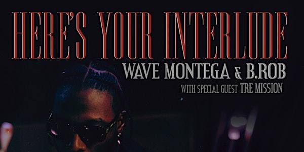 Heres Your Interlude:  Wave Montega & B.ROB