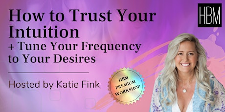 How to Trust Your Intuition and Tune Your Frequency to Your Desires