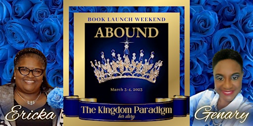 "ABOUND- The Kingdom Paradigm- her story"  BOOK LAUNCH WEEKEND