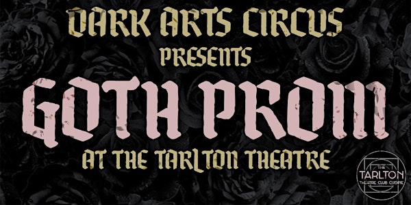 Dark Arts Circus Presents: Goth Prom At The Tarlton Theatre