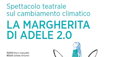 Immagine principale di La Margherita di Adele - spettacolo colloquium sul cambiamento climatico 