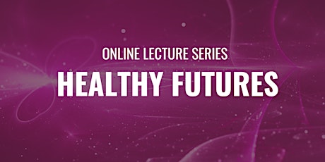 Healthy Futures Lecture Series