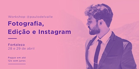 FORTALEZA | Workshop de Fotografia, Edição e Instagram com @paulodelvalle primary image