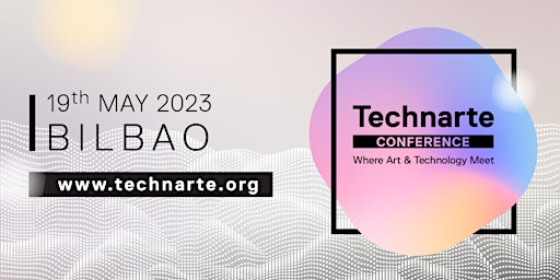 Technarte Bilbao 2023 - International Conference on Art and Technology