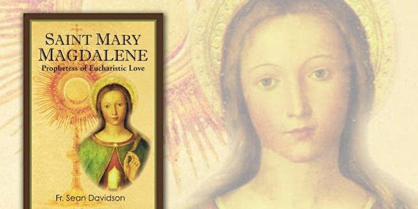Book Study: Saint Mary Magdalene - Prophetess of Eucharist Love 