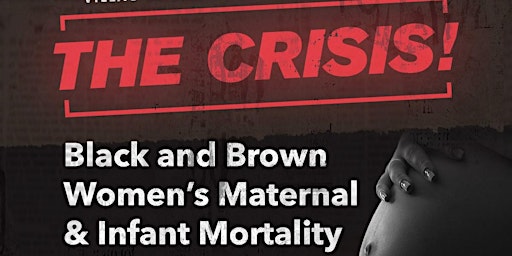 The Crisis: Black and Brown Women's Maternal & Infant Mortality