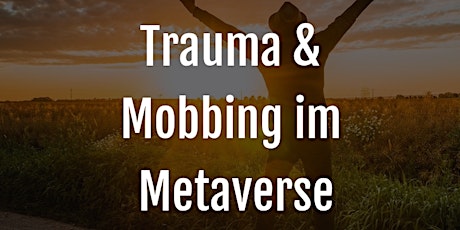 "Mobbing und Trauma" - Gemeinsam sichtbar. Wir laden in Metaverse!