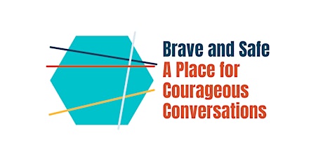 Brave and Safe: Time for Courageous Conversations