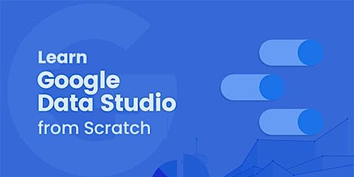 Learn Google Data Studio from Scratch
