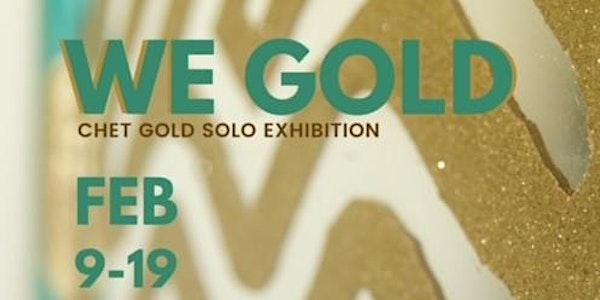 WE GOLD: CHET GOLD SOLO EXHIBITION