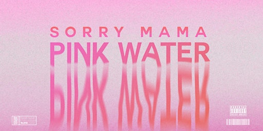 SORRY MAMA - PINK WATER