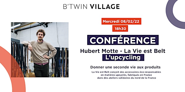 Conférence : L'upcycling avec Hubert Motte - La Vie est Belt