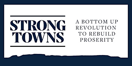 Strong Towns - A Bottom-Up Revolution To Rebuild Prosperity