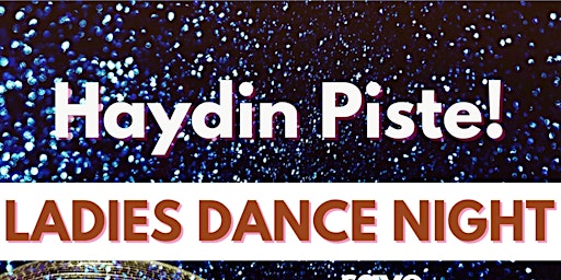 Haydin Piste! LADIES DANCE NIGHT