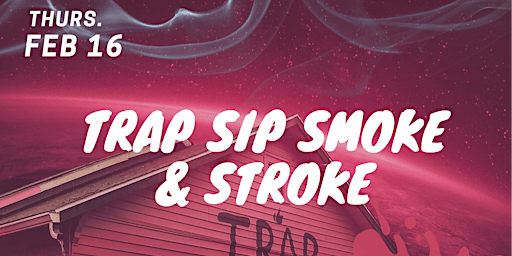 Trap Sip, Smoke & Stroke