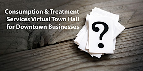 Imagen principal de Consumption & Treatment Services Virtual Town Hall for Downtown Businesses