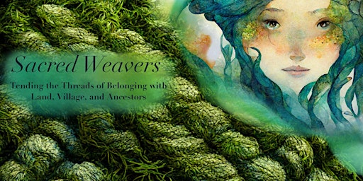Sacred Weavers: Tending the Threads of Belonging
