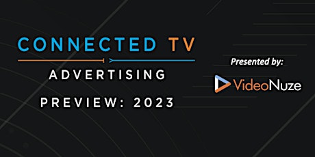 Connected TV Advertising PREVIEW: 2023 (virtual) February 28, 2023