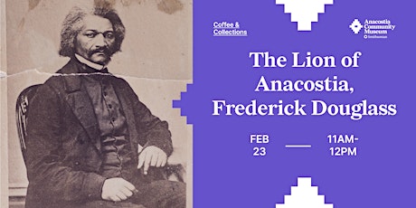 Coffee & Collections: The Lion of Anacostia, Frederick Douglass