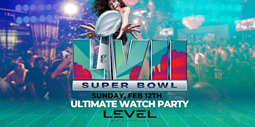 ULTIMATE SUPER BOWL WATCH PARTY @ LEVEL