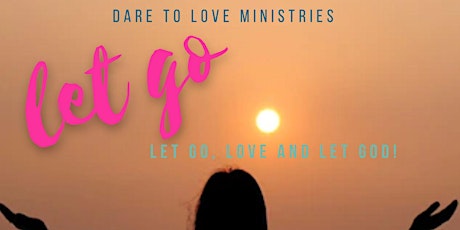 Let go, Love and Let God!  (D2L's Women's Night)