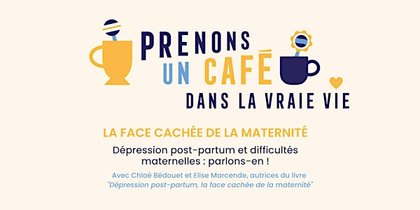 Prenons un café dans la vraie vie - La face cachée de la maternité