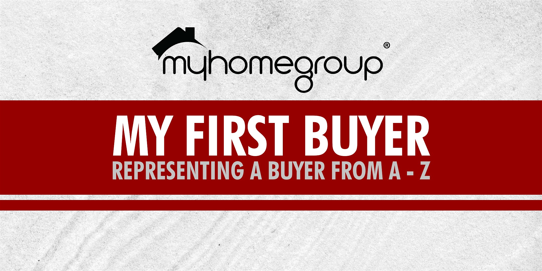 My First Buyer... Representing a Buyer from A to Z