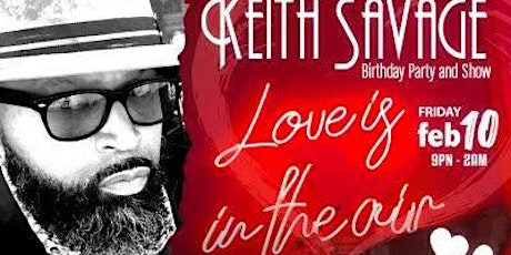 "Keith Savage Love is in the Air " Birthday Party and Show Feb 10, 2023