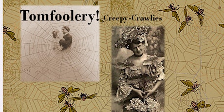 Tomfoolery! Creepy-Crawlies