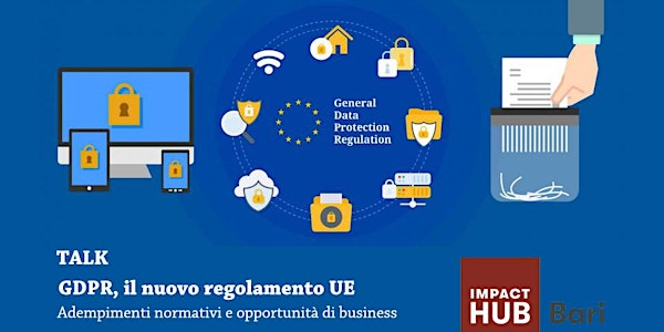 Talk: GDPR: il nuovo Regolamento UE sulla Protezione Generale dei Dati Personali