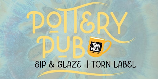 Pottery Pub | Sip & Glaze | Torn Label