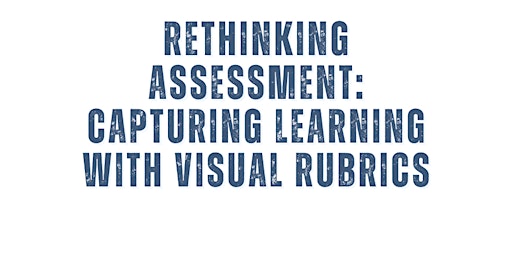 Rethinking Assessment: Capturing Learning with Visual Rubrics