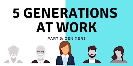 Generations in the Workplace:  Generation X (Gen Xers)