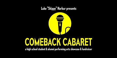 Comeback Cabaret: a high school student & alumni performing arts showcase