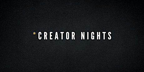 *Creator Night