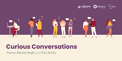 Curious Conversations: Mental Health - 3 Part Series