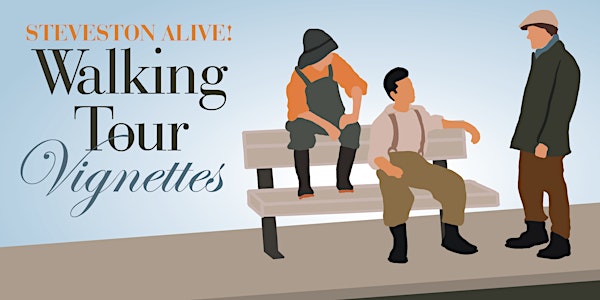 Steveston Alive! Walking Tour Vignettes