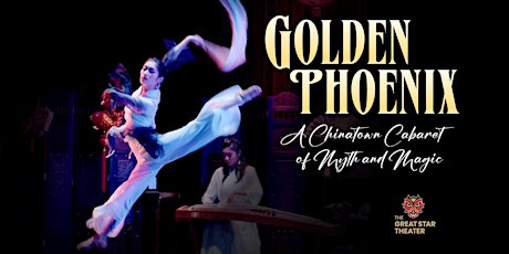 Golden Phoenix: A Chinatown Cabaret of Myth and Magic