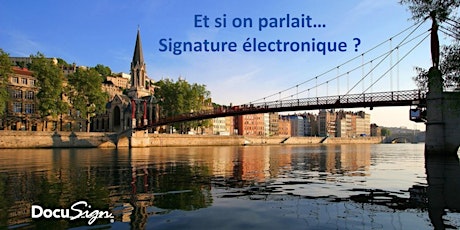Et si on parlait... signature électronique? | Lyon