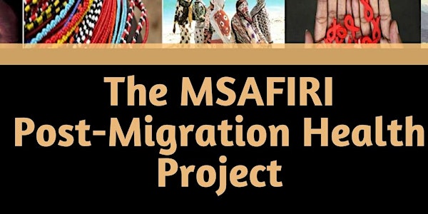The MSAFIRI Post Migration Health Project