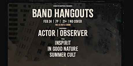 Band Hangouts: Actor|Observor, In Good Nature, Inspirit, Summer Cult