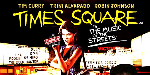 TIMES SQUARE (Cult Classic)on the Big Screen!   (Tue May 23 - 7:30pm)