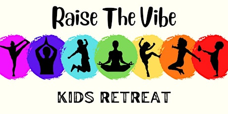 Raise The Vibe Kids Retreat