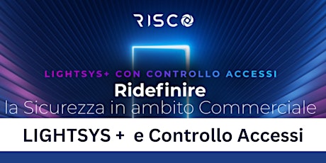 MASTER CLASS - Risco Lightsys+ Controllo Accessi 2 Marzo Roma  Sud
