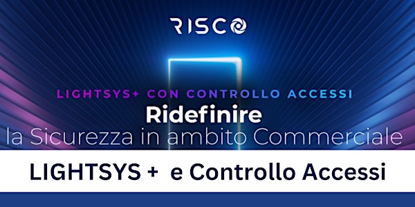 MASTER CLASS - Risco Lightsys+ Controllo Accessi 2 Marzo Roma  Sud