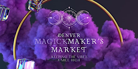 Magick Maker's Market @Ant Life Space: Denver,  CO