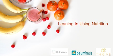 Leaning In Using Nutrition by Thrive & FLEXImums primary image