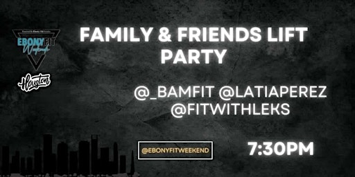 Family & Friends  Lift Party w/ @_bamfit @latiaperez @fitwithleks