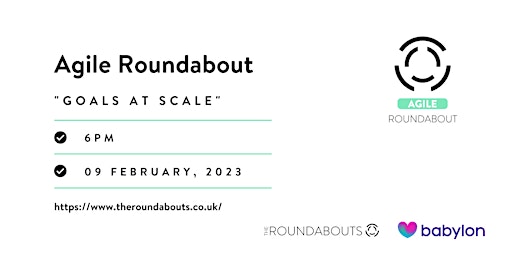 Goals at Scale -  Agile Roundabout #61@ Babylon Health