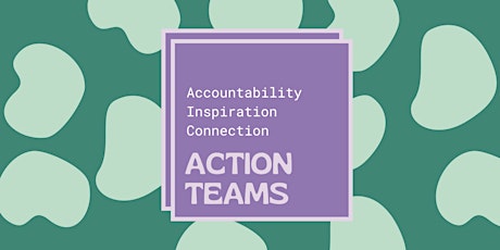 Action Teams: Accountability, Inspiration, Connection (in person)